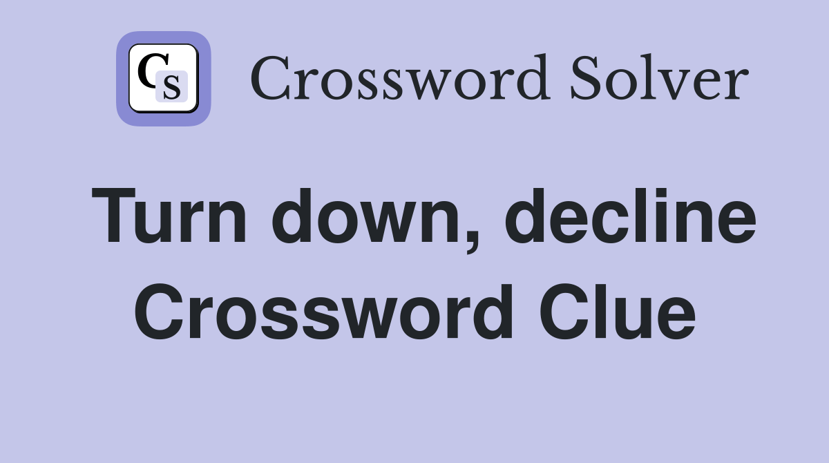 Turn down, decline - Crossword Clue Answers - Crossword Solver